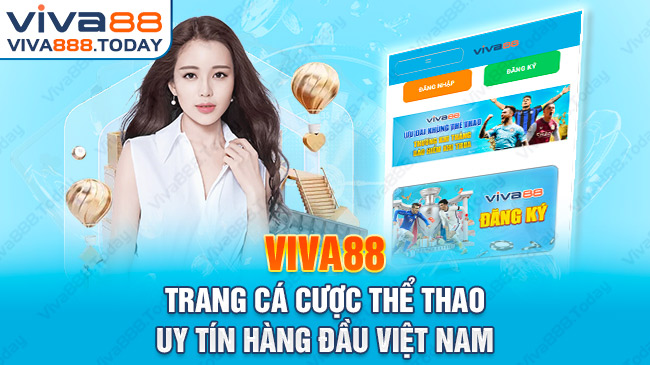 Lịch sử hình thành Viva888.Today - Trang cá cược thể thao uy tín hàng đầu Việt Nam